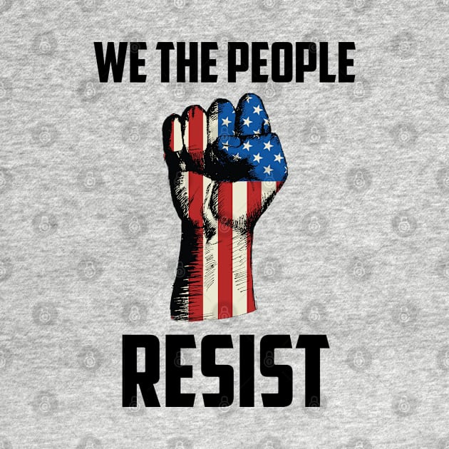 We The People Resist, Protest Design by UrbanLifeApparel